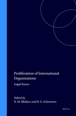 Proliferation of International Organizations: Legal Issues - Blokker, Niels M (Editor), and Schermers, Henry G (Editor)