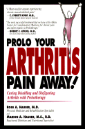 Prolo Your Arthritis Pain Away!: Curing Disabling and Disfiguring Arthritis with Prolotherapy - Hauser, Ross A, M.D., and Hauser, Marion A, and Saberski, Lloyd R, M.D. (Foreword by)