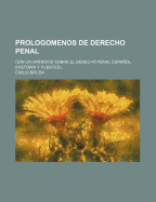 Prologomenos de Derecho Penal: Con Un Apendice Sobre El Derecho Penal Espanol (Historia y Fuentes).