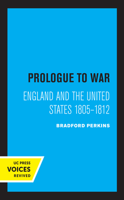 Prologue to War: England and the United States 1805-1812 - Perkins, Bradford