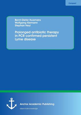 Prolonged antibiotic therapy in PCR confirmed persistent Lyme disease - Huismans, Bernt-Dieter, Dr.