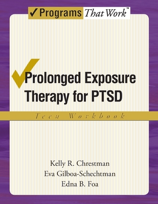 Prolonged Exposure Therapy for PTSD: Teen Workbook - Chrestman, Kelly R., and Gilboa-Schechtman, Eva, and Foa, Edna B.