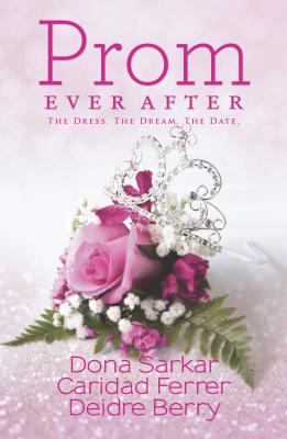 Prom Ever After - Sarkar, Dona, and Ferrer, Caridad, and Berry, Deidre