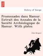 Promenades dans Namur. Extrait des Annales de la Socie te  Arche ologique de Namur. With plates