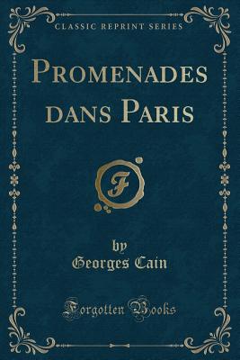 Promenades Dans Paris (Classic Reprint) - Cain, Georges