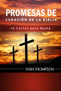 Promesas de Curaci?n de la Biblia: 16 Cartas para Mam