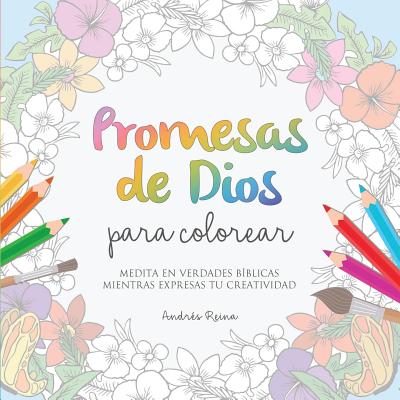 Promesas de Dios Para Colorear: Medita En Verdades Biblicas Mientras Expresas Tu Creatividad - Reina, Andres