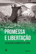 Promessa e Liberta??o (Volume 1): Da cria??o ? conquista de Cana?