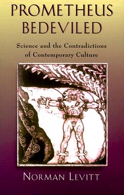 Prometheus Bedeviled: Science and the Contradictions of Contemporary Culture - Levitt, Norman, Professor
