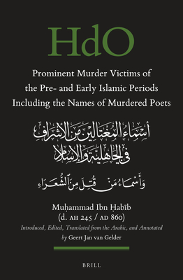 Prominent Murder Victims of the Pre- And Early Islamic Periods Including the Names of Murdered Poets: Introduced, Edited, Translated from the Arabic, and Annotated - Ibn &#7716ab&#299b (D Ah 245/Ad 860), Mu ammad, and Van Gelder, Geert Jan (Translated by)