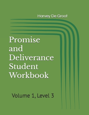 Promise and Deliverance Student Workbook: Volume 1, Level 3 - De Groot, Norlan (Editor), and De Groot, Harvey