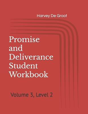 Promise and Deliverance Student Workbook: Volume 3, Level 2 - De Groot, Norlan (Editor), and De Groot, Harvey