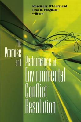 Promise and Performance Of Environmental Conflict Resolution - O'Leary, Rosemary (Editor), and Bingham, Lisa (Editor)
