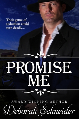 Promise Me: A Steamy Western Romance - Schneider, Deborah