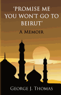 Promise Me You Won't Go to Beirut: A Memoir