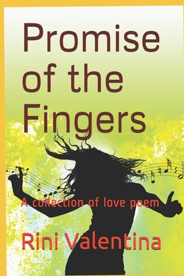 Promise of the Fingers: A collection of love poem - Valentina, Rini