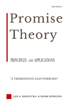 Promise Theory: Principles and Applications (Second edition) - Bergstra, Jan A, and Burgess, Mark