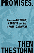 Promises, Then the Storm: Notes on Memory, Protest, and the Israel-Gaza War