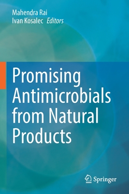 Promising Antimicrobials from Natural Products - Rai, Mahendra (Editor), and Kosalec, Ivan (Editor)