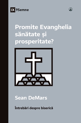 Promite Evanghelia s n tate  i prosperitate? (Does the Gospel Promise Health and Prosperity?) (Romanian) - Demars, Sean