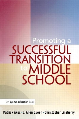 Promoting a Successful Transition to Middle School - Akos, Patrick, and Lineberry, Christopher, and Queen, J Allen