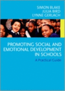 Promoting Emotional and Social Development in Schools: A Practical Guide - Blake, Simon, Mr., and Bird, Julia, and Gerlach, Lynne