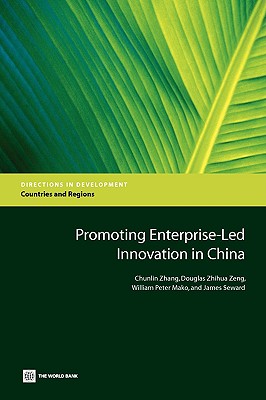 Promoting Enterprise-Led Innovation in China - Zhang, Chunlin, and Zeng, Douglas Zhihua, and Mako, William Peter