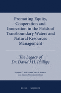 Promoting Equity, Cooperation and Innovation in the Fields of Transboundary Waters and Natural Resources Management: The Legacy of Dr. David J.H. Phillips