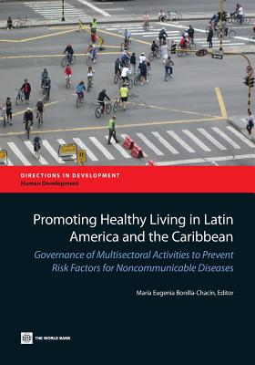 Promoting Healthy Living in Latin America and the Caribbean: Governance of Multisectoral Activities to Prevent Risk Factors for Noncommunicable Diseases - Bonilla-Chacn, Mara Eugenia (Editor)