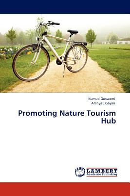 Promoting Nature Tourism Hub - Goswami, Kumud, and Gayan, Aranya J