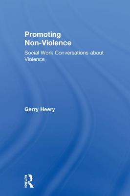 Promoting Non-Violence: Social Work Conversations about Violence - Heery, Gerry