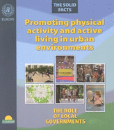 Promoting Physical Activity and Active Living Urban Environments: The Role of Local Governments. the Solid Facts