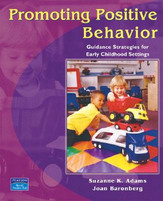 Promoting Positive Behavior: Guidance Strategies for Early Childhood Settings - Adams, Suzanne K, and Baronberg, Joan