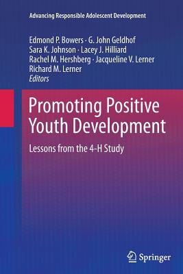 Promoting Positive Youth Development: Lessons from the 4-H Study - Bowers, Edmond P (Editor), and Geldhof, G John (Editor), and Johnson, Sara K (Editor)
