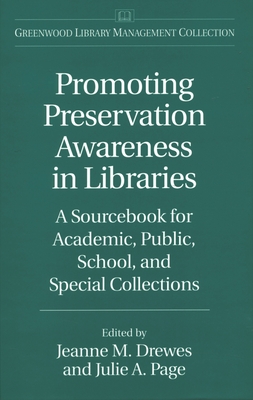 Promoting Preservation Awareness in Libraries: A Sourcebook for Academic, Public, School, and Special Collections - Drewes, Jeanne M, and Page, Julie