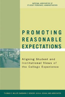 Promoting Reasonable Expectations: Aligning Student and Institutional Views of the College Experience - Miller, Thomas E, and Bender, Barbara E, and Schuh, John H, Ph.D.