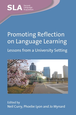 Promoting Reflection on Language Learning: Lessons from a University Setting - Curry, Neil (Editor), and Lyon, Phoebe (Editor), and Mynard, Jo (Editor)