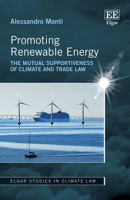 Promoting Renewable Energy: The Mutual Supportiveness of Climate and Trade Law - Monti, Alessandro (Editor)