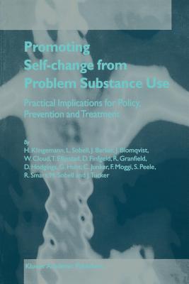 Promoting Self-Change from Problem Substance Use: Practical Implications for Policy, Prevention and Treatment - Klingemann, Harald, Dr., and Sobell, Linda C, and Barker, J