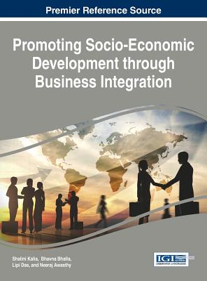 Promoting Socio-Economic Development through Business Integration - Kalia, Shalini (Editor), and Bhalla, Bhavna (Editor), and Das, Lipi (Editor)