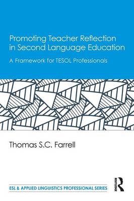 Promoting Teacher Reflection in Second Language Education: A Framework for TESOL Professionals - Farrell, Thomas S C, Professor