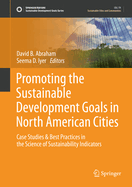 Promoting the Sustainable Development Goals in North American Cities: Case Studies & Best Practices in the Science of Sustainability Indicators