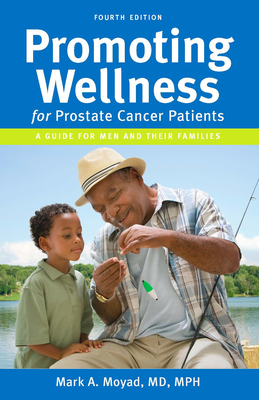 Promoting Wellness for Prostate Cancer Patients: A Guide for Men and Their Families - Moyad, Mark A