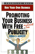 Promoting Your Business with Free Publicity - Albrecht, Donna