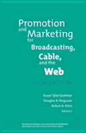 Promotion and Marketing for Broadcasting, Cable and the Web - Eastman, Susan Tyler (Editor), and Ferguson, Douglas A (Editor), and Klein, Robert (Editor)