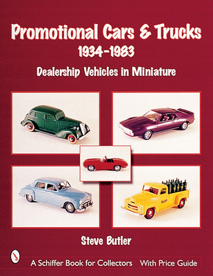 Promotional Cars & Trucks, 1934-1983: Dealership Vehicles in Miniature - Butler, Steve