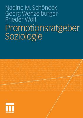 Promotionsratgeber Soziologie - Schneck, Nadine M, and Wenzelburger, Georg, and Wolf, Frieder, Dr.