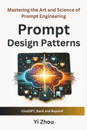 Prompt Design Patterns: Mastering the Art and Science of Prompt Engineering