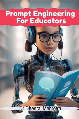 Prompt Engineering For Educators - Dr Dheeraj Mehrotra