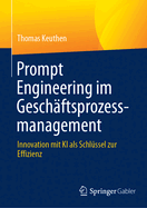 Prompt Engineering Im Geschftsprozessmanagement: Innovation Mit KI ALS Schlssel Zur Effizienz
